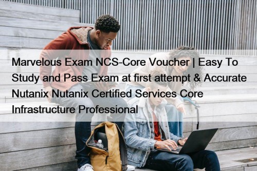 Marvelous Exam NCS-Core Voucher | Easy To Study ...