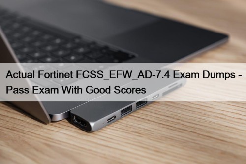 Actual Fortinet FCSS_EFW_AD-7.4 Exam Dumps - Pass Exam ...