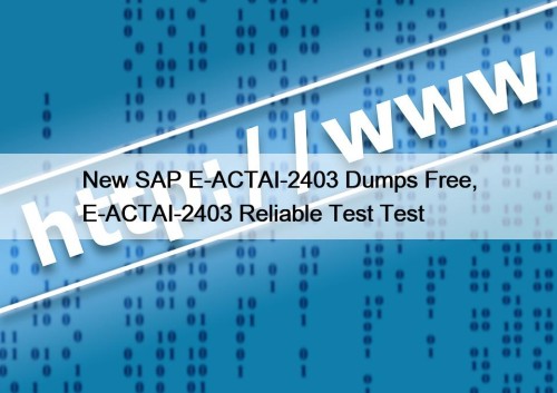 New SAP E-ACTAI-2403 Dumps Free, E-ACTAI-2403 Reliable Test ...