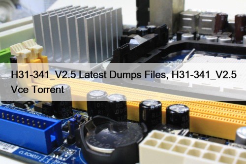 H31-341_V2.5 Latest Dumps Files, H31-341_V2.5 Vce Torrent